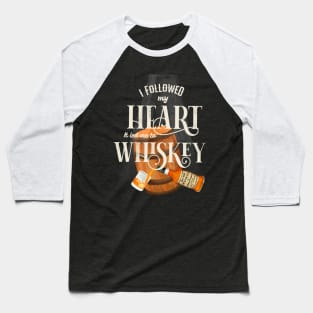 I followed my heart it led me to whiskey Baseball T-Shirt